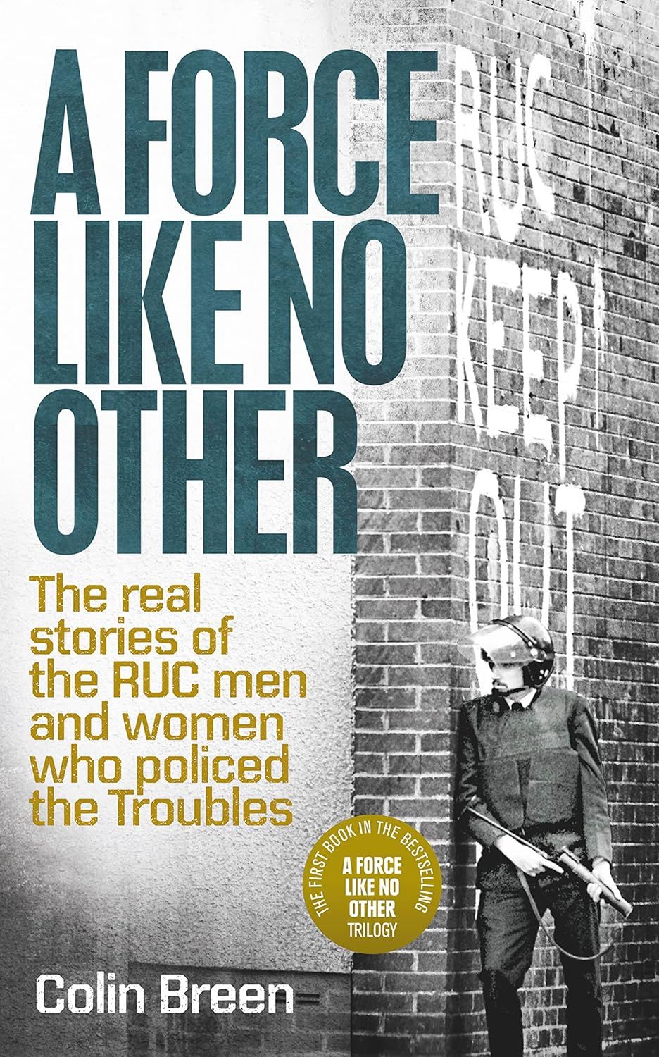 Discover "A Force Like No Other: The real stories of the RUC men and women who policed the Troubles" by Colin Breen.