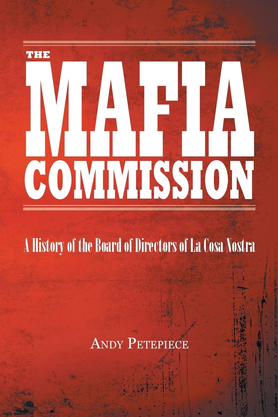 Mafia Commission: A History of the Board of Directors of La Cosa Nostra