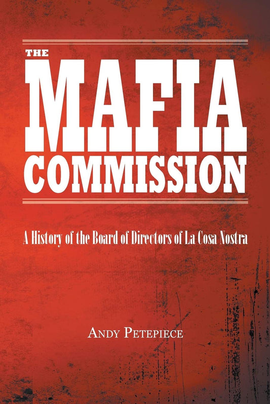 Mafia Commission: A History of the Board of Directors of La Cosa Nostra cover reveals the dark world of organised crime.
