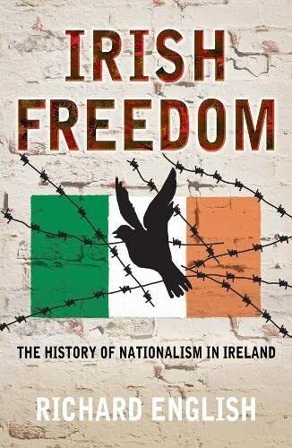 Explore the complexities of Irish nationalism with Irish Freedom: A History of Nationalism in Ireland by Richard English.