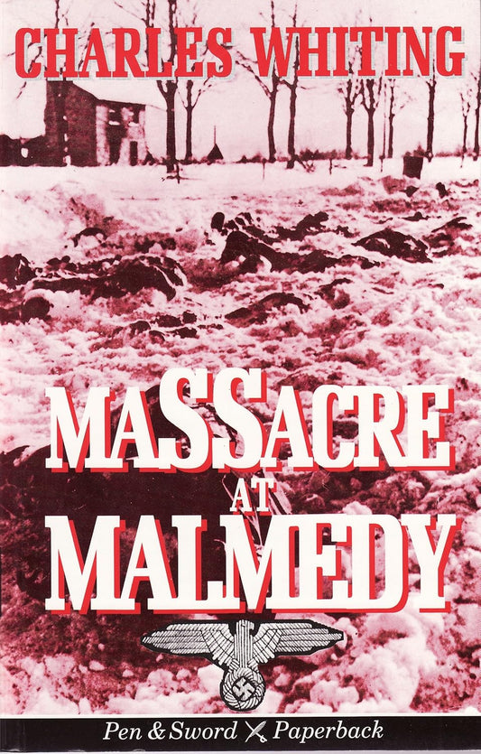 Massacre at Malmedy (Pen & Sword paperback) reveals a harrowing account of a tragic WWII event by Charles Whiting.