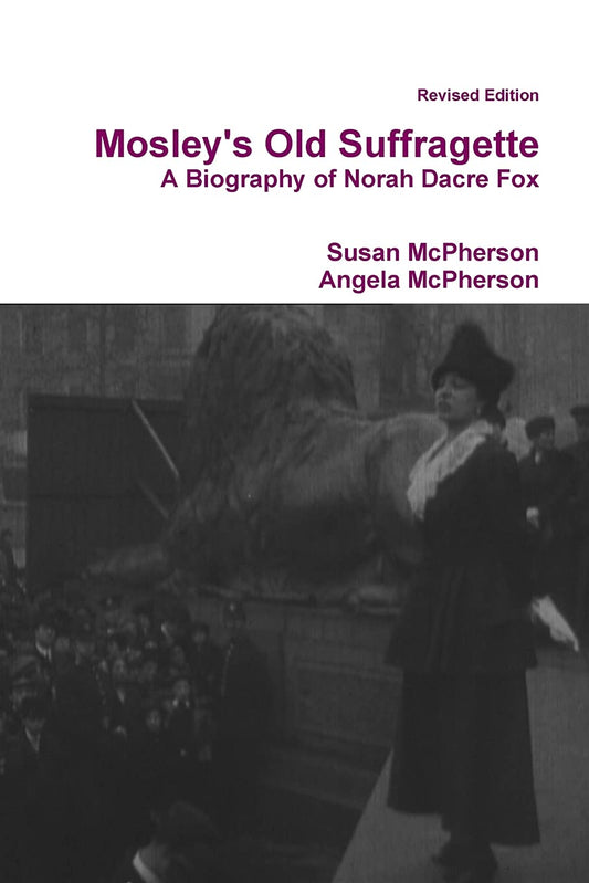 Cover of "Mosley's Old Suffragette: A Biography of Norah Dacre Fox (Revised Edition) Paperback – 6 Dec. 2010" displayed.