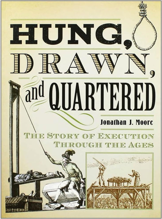 Explore "Hung Drawn And Quartered The Story Of Execution Jonathan Moore," detailing brutal historical executions.