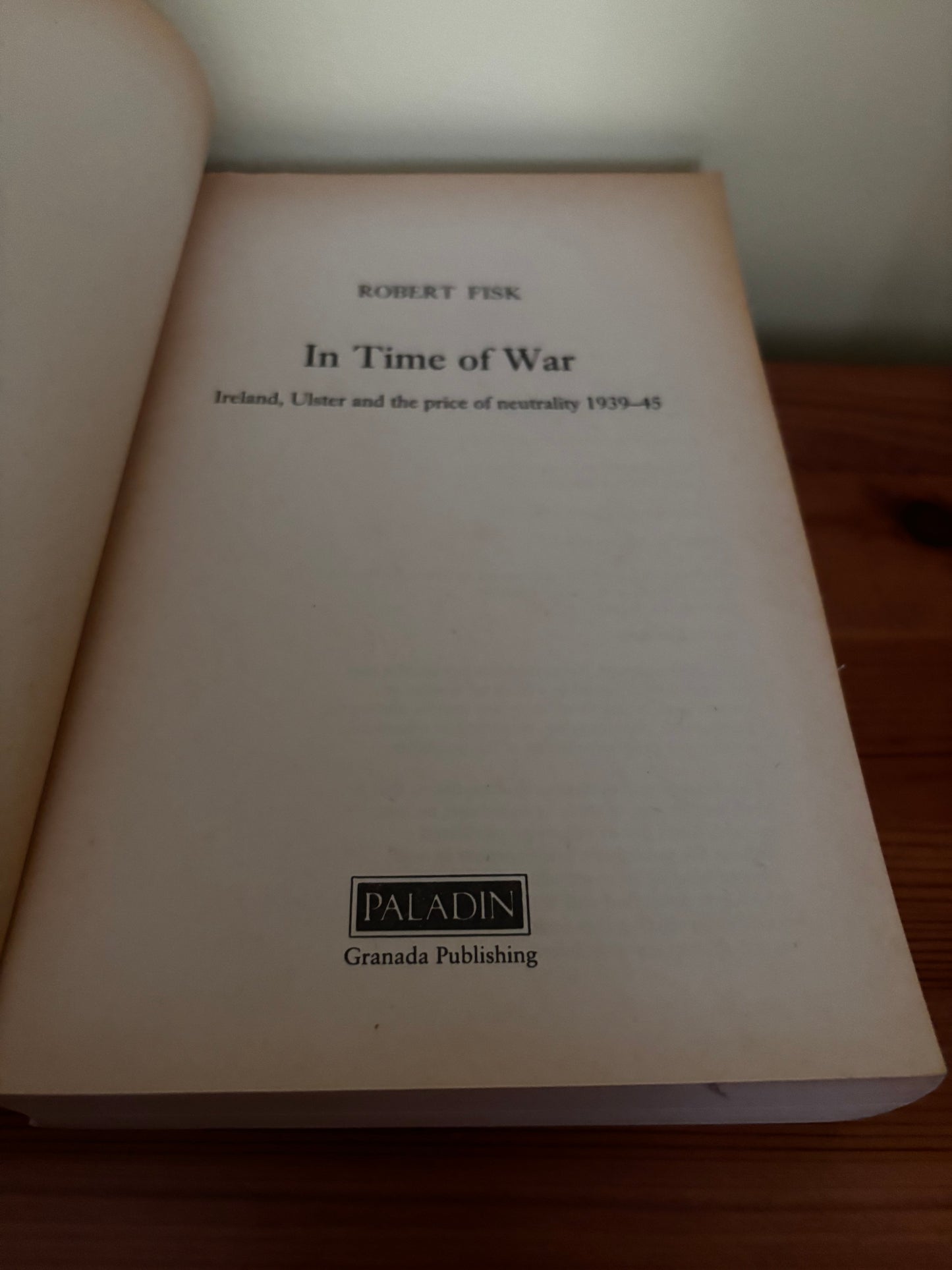 Cover page of "In Time of War: Ireland, Ulster and the Price of Neutrality, 1939-45" by Robert Fisk, Paladin Publishing.