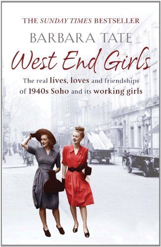 Discover "West End Girls By Barbara Tate," exploring 1940s Soho's vibrant lives and friendships. Available now!