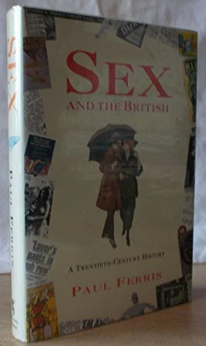 Explore “Sex and the British: A twentieth-century history - Hardcover Ferris, Paul” revealing British sexual attitudes.