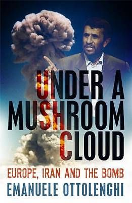 Explore "Under a Mushroom Cloud: Europe, Iran and the Bomb" by Emanuele Ottolenghi for insights on nuclear relations.