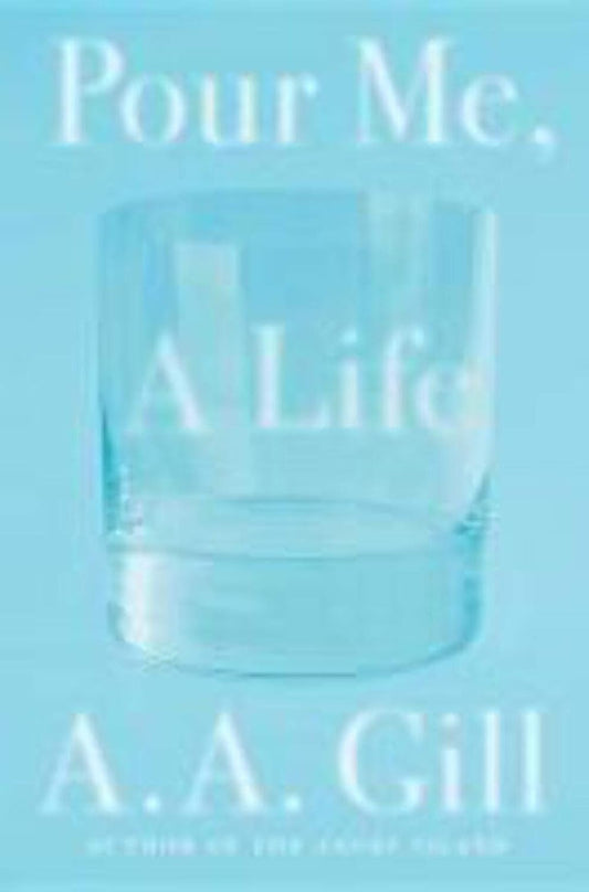Pour Me, a Life by Gill, A.A features a striking cover, encapsulating the memoir's exploration of addiction and recovery.