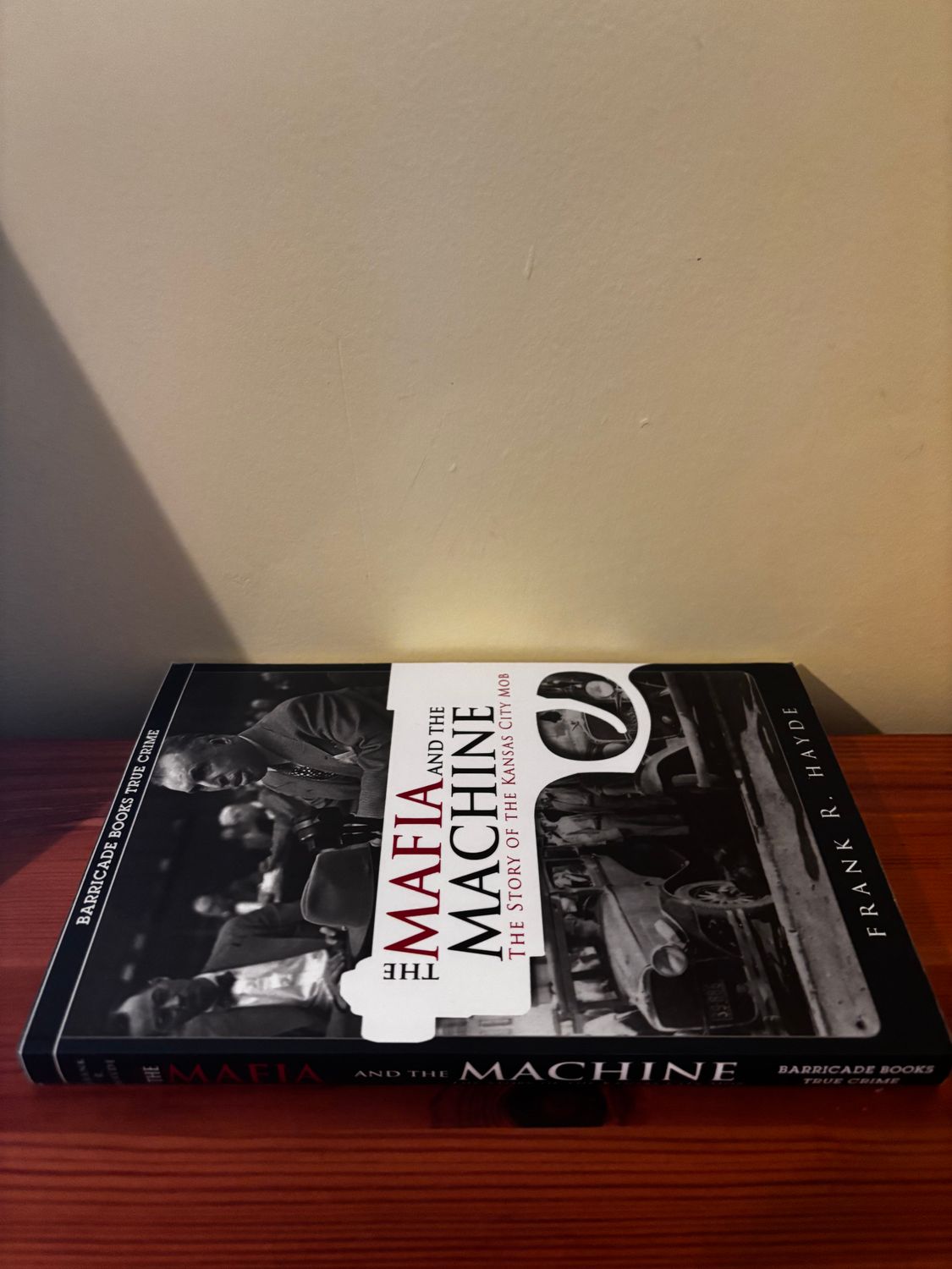 The Mafia and the Machine The Story of the Kansas City Mob by Frank R. Hayde, a must-have paperback from Barricade Books.