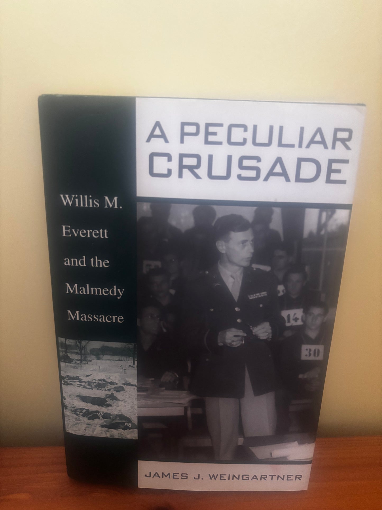 A Peculiar Crusade Willis M Everett and the Malmedy Massacre Trial