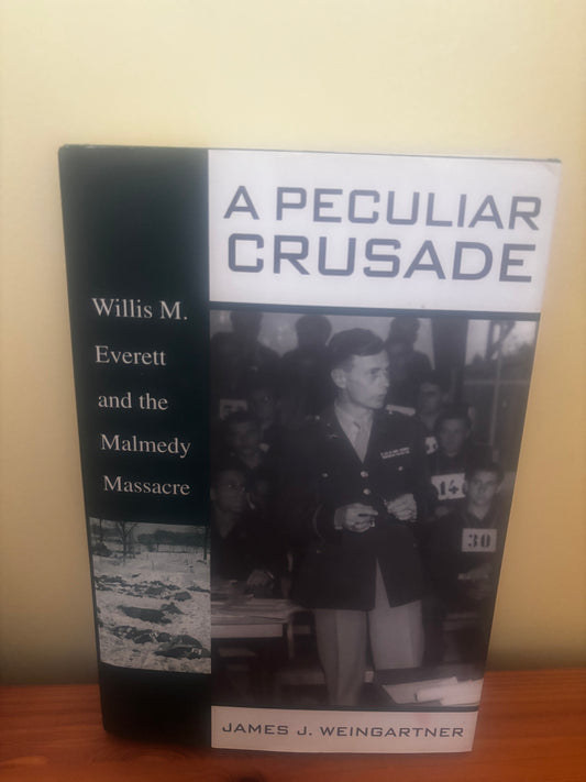 A Peculiar Crusade Willis M Everett and the Malmedy Massacre Trial